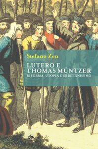 Lutero e Thomas Müntzer Riforma, utopia e cristianesimo