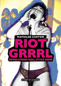 Riot Grrrl Revolution Girl Style Now