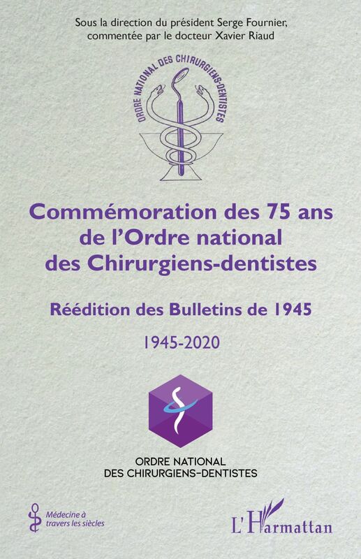 Commémoration des 75 ans de l'Ordre national des Chirurgiens-dentistes Réédition des Bulletins de 1945 - 1945-2020