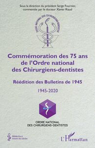 Commémoration des 75 ans de l'Ordre national des Chirurgiens-dentistes Réédition des Bulletins de 1945 - 1945-2020