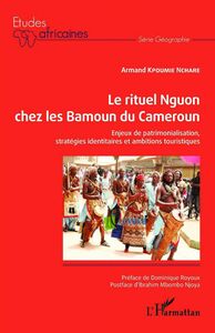 Le rituel Nguon chez les Bamoun du Cameroun Enjeux de patrimonialisation, stratégies identitaires et ambitions touristiques