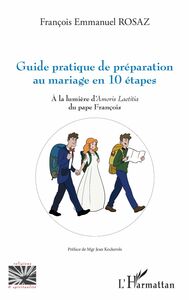 Guide pratique de préparation au mariage en 10 étapes À la lumière d'Amoris Laetitia du pape François