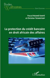 La protection du crédit bancaire en droit africain des affaires