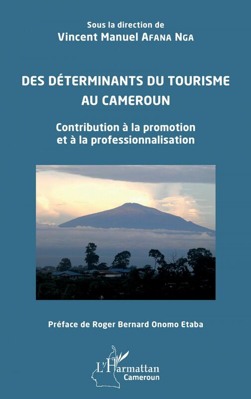 Des déterminants du tourisme au Cameroun Contribution à la promotion et à la professionnalisation