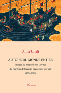 Autour du monde entier Images du merveilleux voyage du marchand florentin Francesco Carletti (1594-1606)