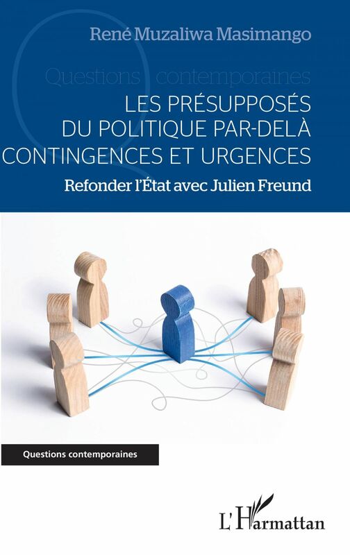Les présupposés du politique par-delà contingences et urgences Refonder l'Etat avec Julien Freund