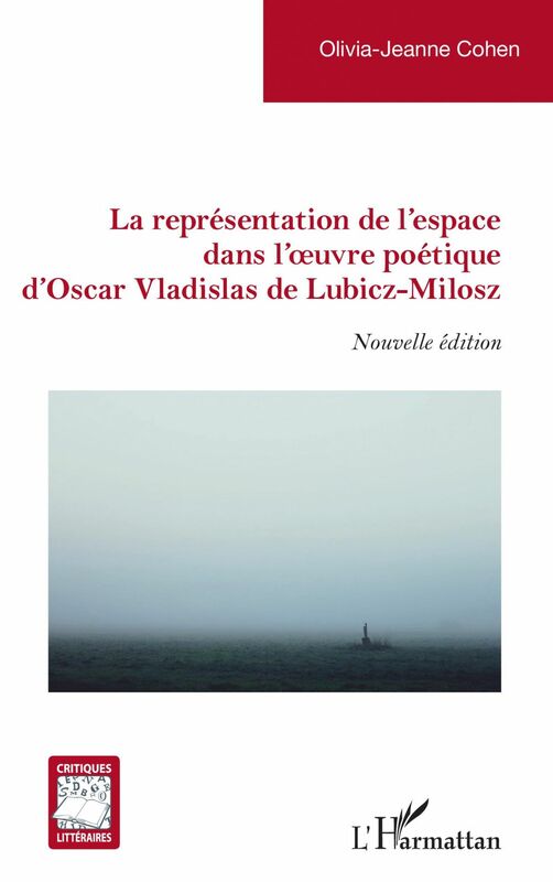 La représentation de l'espace dans l'oeuvre poétique d'Oscar Vladislas de Lubicz-Milosz Nouvelle édition