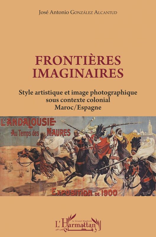 Frontières imaginaires Style artistique et image photographique sous contexte colonial - Maroc / Espagne
