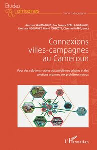 Connexions villes-campagnes au Cameroun Pour des solutions rurales aux problèmes urbains et des solutions urbaines aux problèmes ruraux