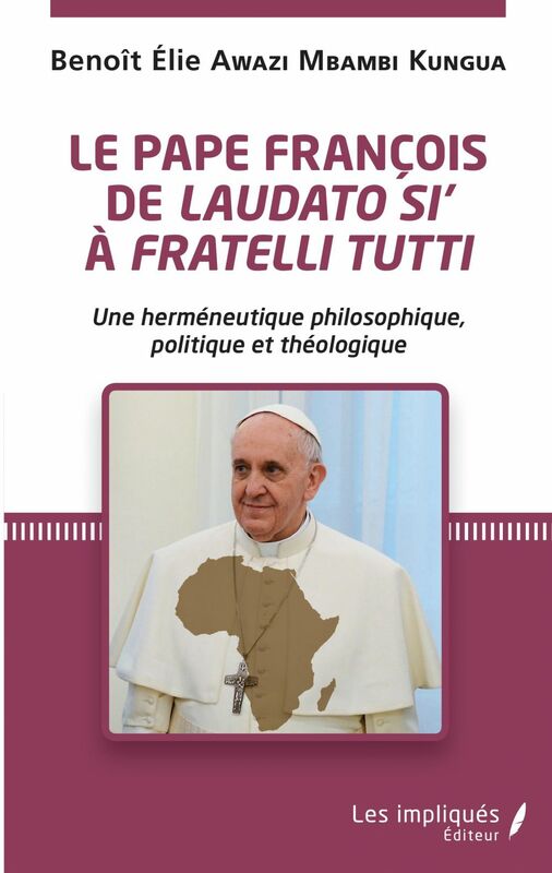 Le pape François de <em>Laudato si</em>' à <em>Fratelli Tutti</em> Une herméneutique philosophique, politique et théologique