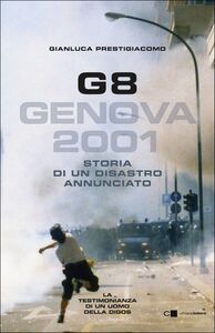 G8. Genova 2001 Storia di un disastro annunciato