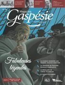 Magazine Gaspésie. n°194, Avril-Juillet 2019 Fabuleuses légendes