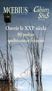 Mœbius no 136 : « Ouvrir le XXIe siècle. 80 poètes québécois et français » février 2013