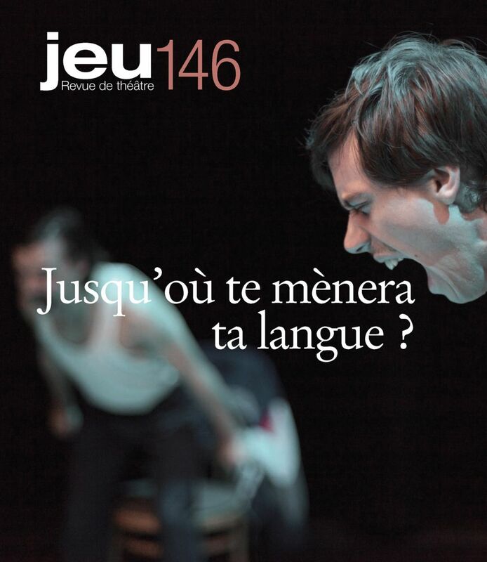 JEU Revue de théâtre. No. 146, 2013.1 Jusqu’où te mènera ta langue ?