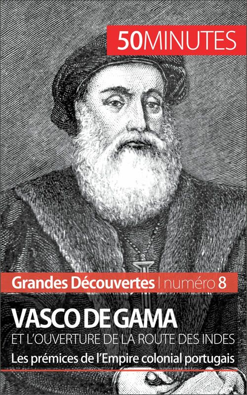 Vasco de Gama et l'ouverture de la route des Indes Les prémices de l’Empire colonial portugais