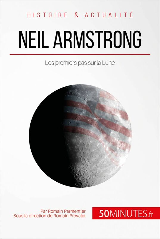 Neil Armstrong Les premiers pas sur la Lune