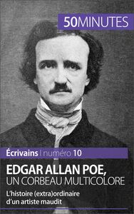 Edgar Allan Poe, un corbeau multicolore L'histoire (extra)ordinaire d'un artiste maudit