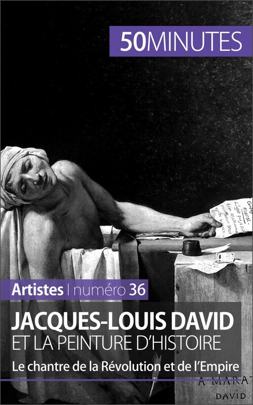 Jacques-Louis David et la peinture d'histoire Le chantre de la Révolution et de l’Empire