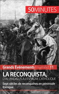 La Reconquista, d'al-Andalus à l'Espagne catholique Sept siècles de reconquêtes en péninsule Ibérique