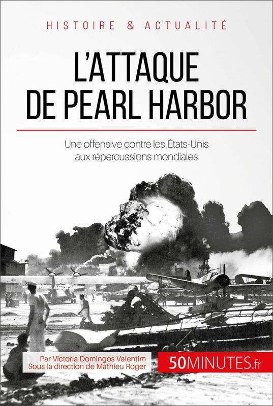 L'attaque de Pearl Harbor Une offensive contre les États-Unis aux répercussions mondiales