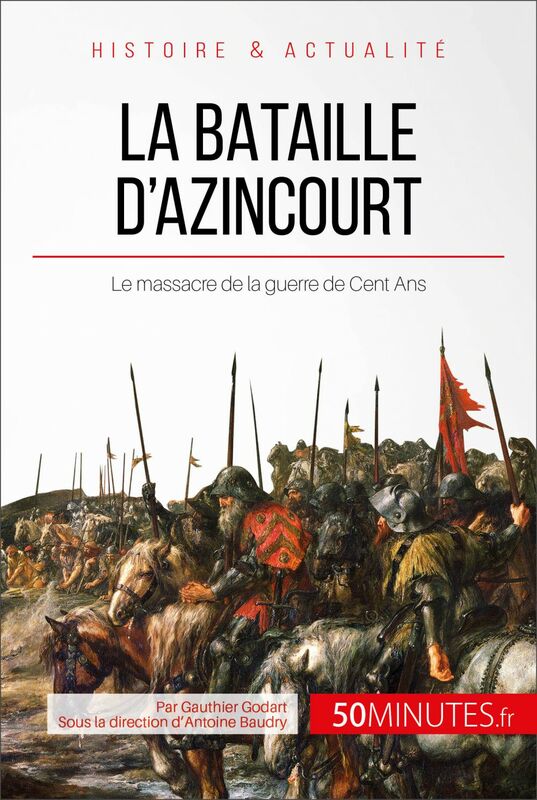 La bataille d'Azincourt Le massacre de la guerre de Cent Ans