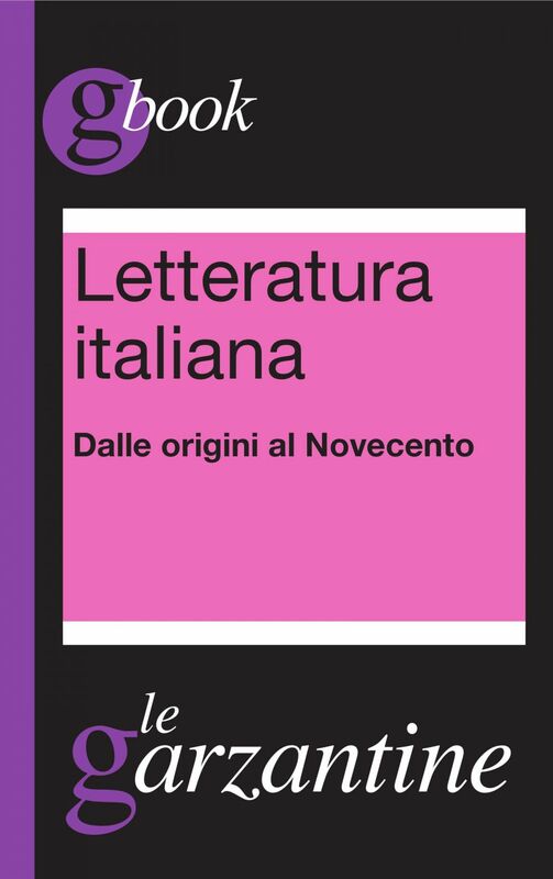 Letteratura italiana - Dalle origini al Novecento Garzantine