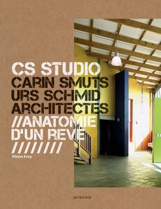 CS Studio. Carin Smuts, Urs Schmid architectes Anatomie d'un rêve