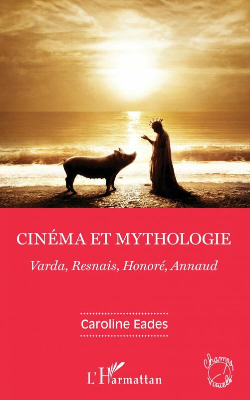 Cinéma et mythologie Varda, Resnais, Honoré, Annaud