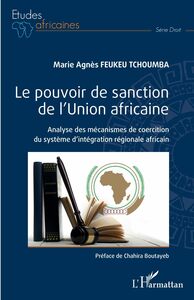 Le pouvoir de sanction de l'Union africaine Analyse des mécanismes de coercition du système d'intégration régionale africain
