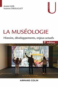 La muséologie - 5e éd. Histoire, développements, enjeux actuels