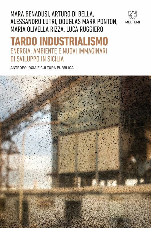 Tardo industrialismo Energia, ambiente e nuovi immaginari di sviluppo in Sicilia