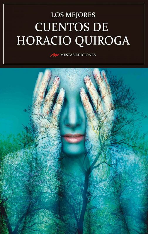 Los mejores cuentos de Horacio Quiroga Selección de cuentos