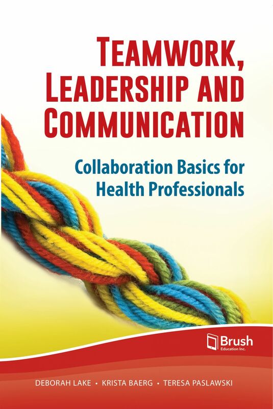 Teamwork, Leadership and Communication Collaboration Basics for Health Professionals