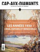 Cap-aux-Diamants. No. 144, Hiver 2021 Les années 1930 : crise, espoirs et renouveau