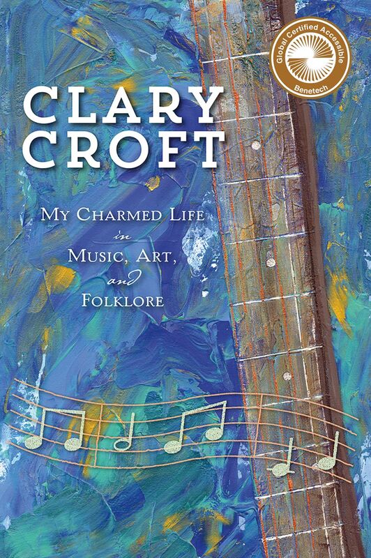 Clary Croft  My Charmed Life in Music, Art, and Folklore