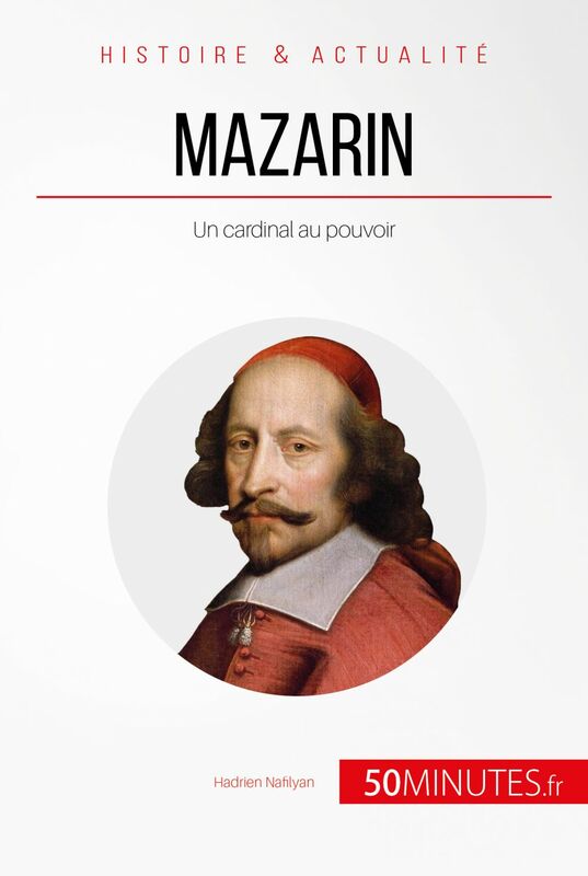Mazarin Un cardinal au pouvoir