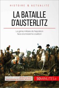 La bataille d'Austerlitz Le génie militaire de Napoléon face à la troisième coalition