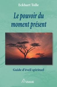 Le pouvoir du moment présent Guide d'éveil spirituel