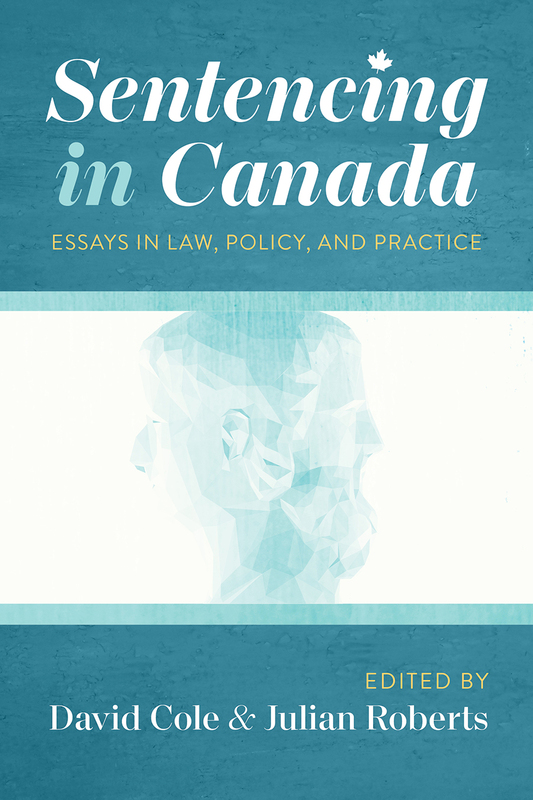 Sentencing in Canada Essays in Law, Policy, and Practice
