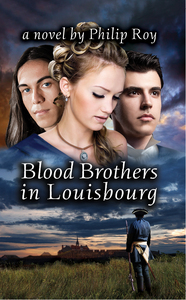 Blood Brothers in Louisbourg A Novel