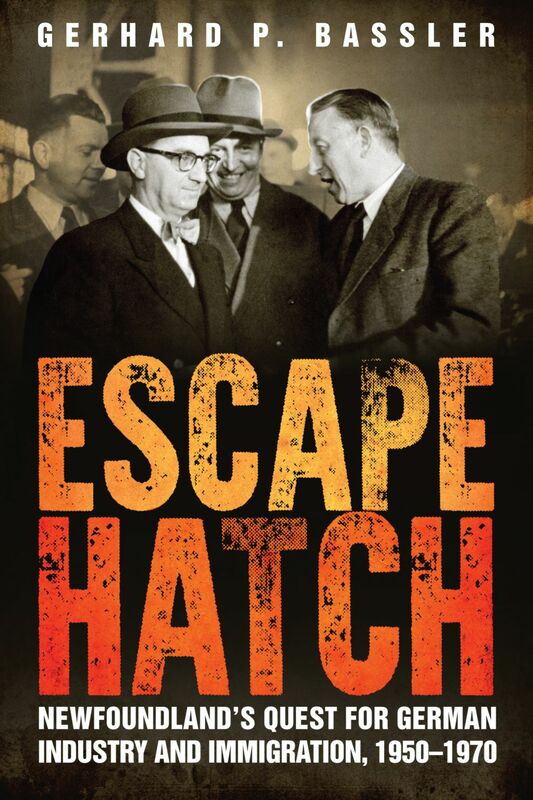 Escape Hatch Newfoundland’s Quest for German Industry and Immigration, 1950–1970