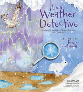 Be a Weather Detective Solving the Mysteries of Cycles, Seasons, and Elements