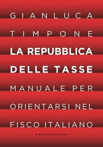 La Repubblica delle tasse Manuale per orientarsi nel fisco italiano