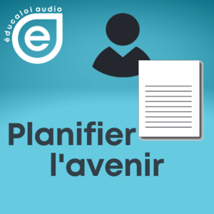 Éducaloi audio – Série planifier l’avenir – Ép. 2 Le mandat de protection : prévoir l’inaptitude