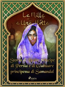 Storia di Beder principe di Persia e di Giahuare principessa di Samandal (Le Mille e Una Notte 45)