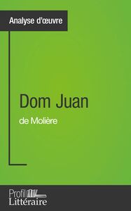 Dom Juan de Molière (Analyse approfondie) Approfondissez votre lecture de cette œuvre avec notre profil littéraire (résumé, fiche de lecture et axes de lecture)
