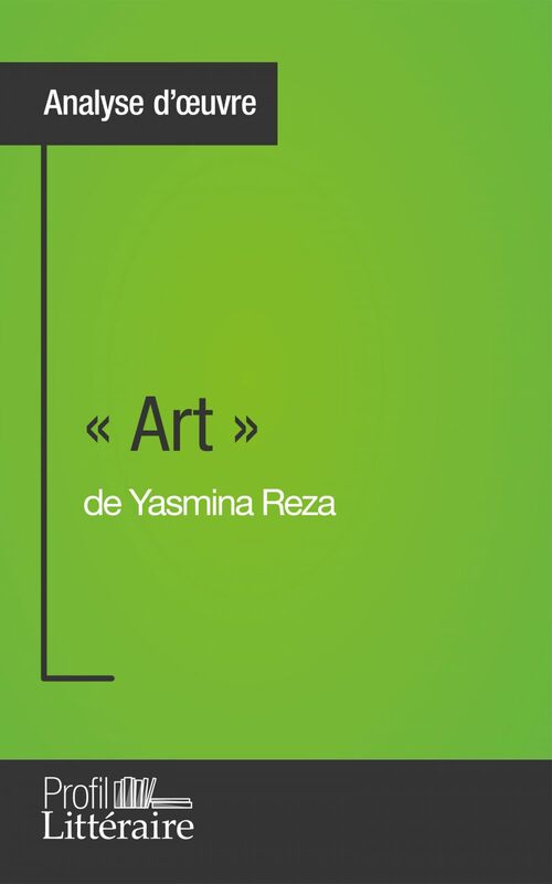 « Art » de Yasmina Reza (Analyse approfondie) Approfondissez votre lecture de cette œuvre avec notre profil littéraire (résumé, fiche de lecture et axes de lecture)