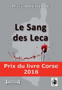 Le sang des Leca Prix du livre Corse 2016