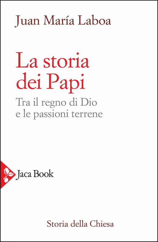 La storia dei Papi Tra il regno di Dio e le passioni terrene