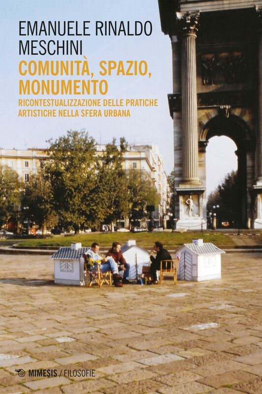 Comunità, spazio, monumento Ricontestualizzazione delle pratiche artistiche nella sfera urbana